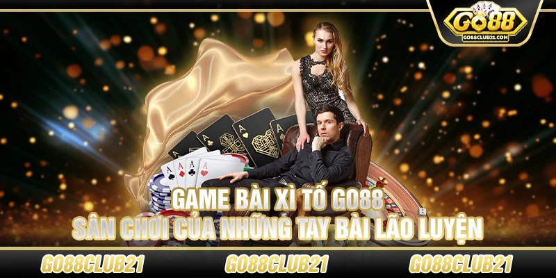 Game bài xì tố Go88 – Sân chơi của những tay bài lão luyện