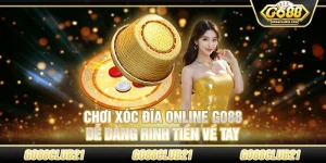 Chơi xóc đĩa online Go88 – Dễ dàng rinh tiền về tay