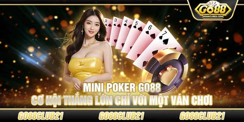 26 Mini Poker Go88 Co hoi thang lon chi voi mot van choi