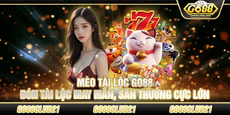 Mèo Tài Lộc Go88 – Đón tài lộc may mắn, săn thưởng cực lớn