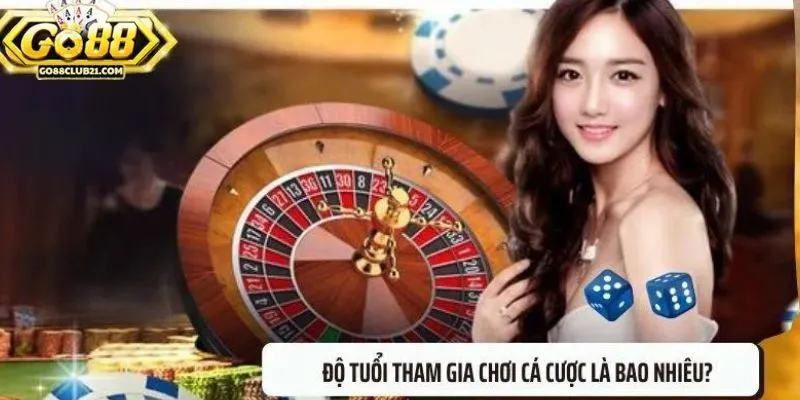 Độ tuổi hợp pháp tham gia cá cược tại cổng game